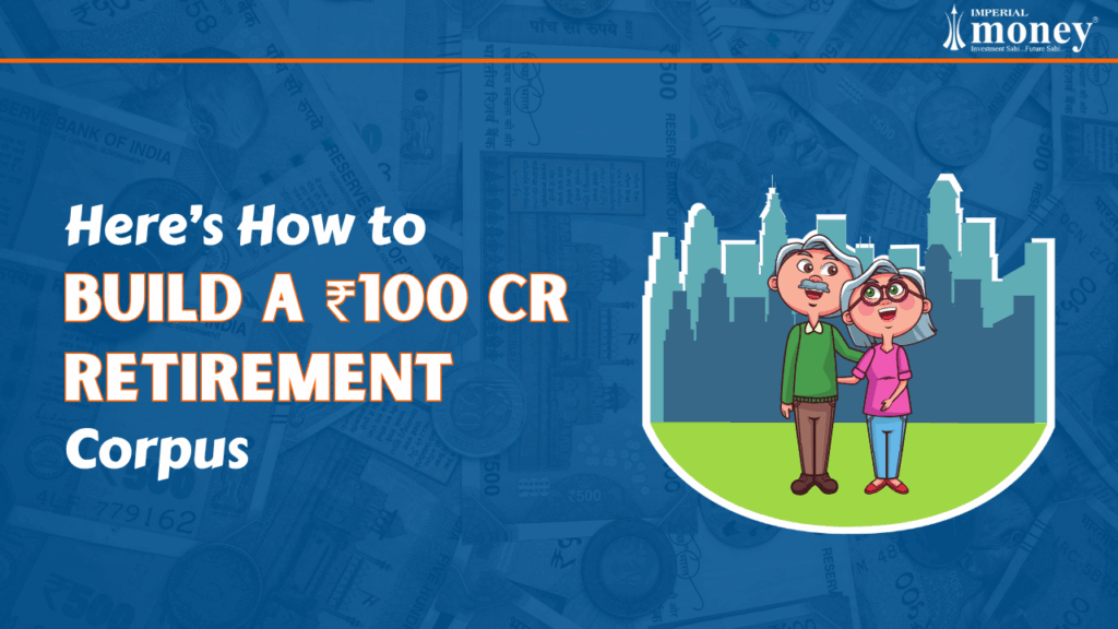 How to Build a ₹100 Crore Retirement Corpus