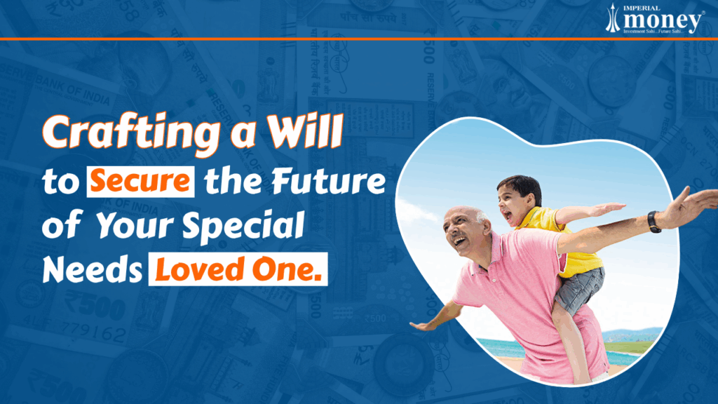 Crafting a Will to Secure the Future of Your Special Needs Loved One