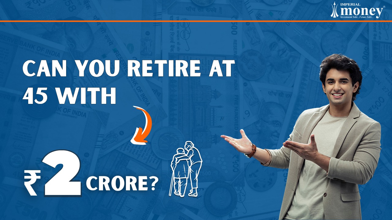 Can You Retire at 45 with ₹2 Crore?