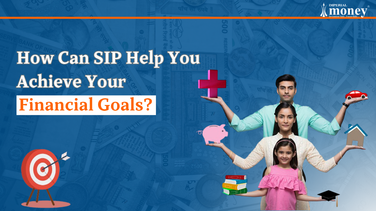 How Can SIP Help You Achieve Your Financial Goals like car, house and education with Imperial Money logo